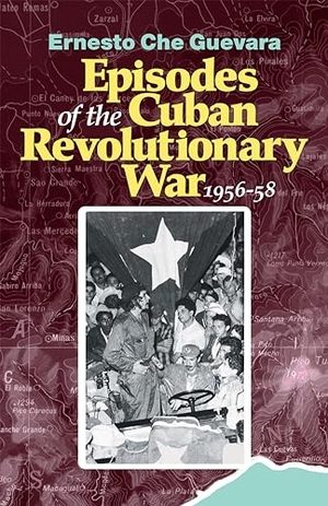Guevara, Ernesto Che. Episodes of the Cuban Revolutionary War, 1956-58. Pathfinder, 1996.