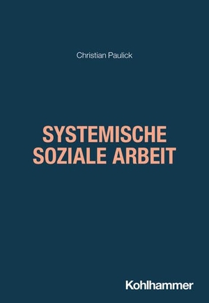 Paulick, Christian. Systemische Soziale Arbeit. Kohlhammer W., 2026.