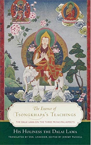 Dalai Lama. The Essence of Tsongkhapa's Teachings - The Dalai Lama on the Three Principal Aspects of the Path. Wisdom Publications, 2019.