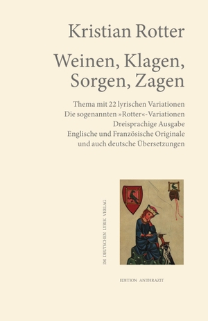 Rotter, Kristian. Weinen, Klagen, Sorgen, Zagen - Thema mit 22 lyrischen Variationen / Die sogenannten 'Rotter'-Variationen. Dreisprachige Ausgabe · Englische und Französische Originale und auch deutsche Übersetzungen. Fischer, Karin Verlag, 2026.