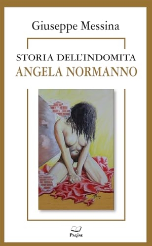 Messina, Giuseppe. Storia dell'indomita Angela Normanno. Casa Editrice Pagine, 2025.