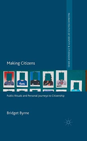Byrne, Bridget. Making Citizens - Public Rituals and Personal Journeys to Citizenship. Palgrave Macmillan UK, 2014.