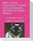 Math Contest Preparation, Problem Solving Strategies, and Math IQ Puzzles: For Grades 5 and 6