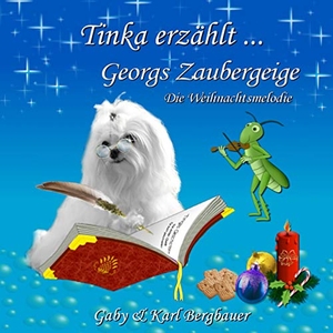 Bergbauer, Gaby / Karl Bergbauer. Tinka erzählt... - Georgs Zaubergeige - Die Weihnachtsmelodie. Books on Demand, 2019.