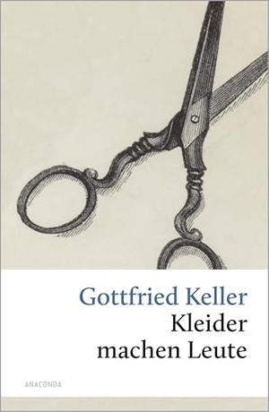 Keller, Gottfried. Kleider machen Leute. Anaconda Verlag, 2006.
