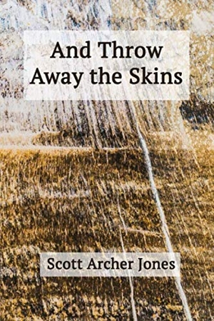 Jones, Scott Archer. And Throw Away the Skins. Fomite, 2019.