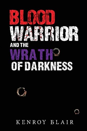 Blair, Kenroy. Blood Warrior and the Wrath of Darkness. Olympia Publishers, 2020.