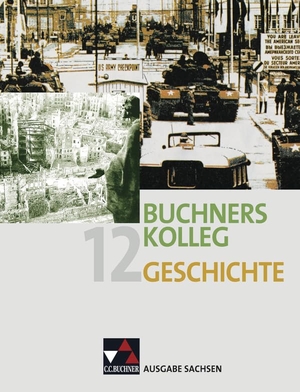 Brückner, Dieter / Brügel, Peter et al. Buchners Kolleg Geschichte Ausgabe Sachsen 12. Buchner, C.C. Verlag, 2012.