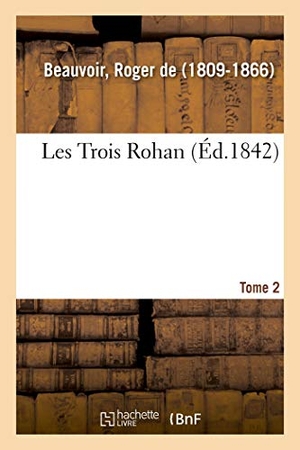 Beauvoir-R. Les Trois Rohan. Tome 2. Hachette Livre, 2018.