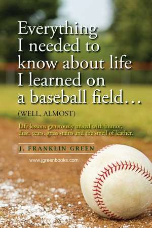 Green, John. Everything I needed to know about life I learned on a baseball field. Lulu.com, 2016.