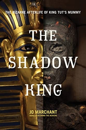 Marchant, Jo. The Shadow King - The Bizarre Afterlife of King Tut's Mummy. Hachette Books, 2013.