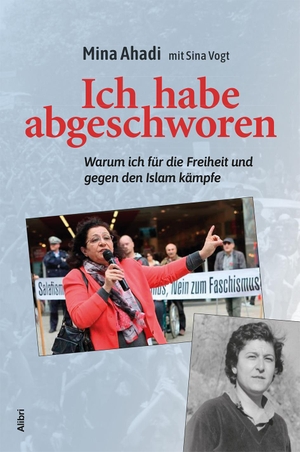 Ahadi, Mina / Sina Vogt. Ich habe abgeschworen - Warum ich für die Freiheit und gegen den Islam kämpfe. Alibri Verlag, 2019.
