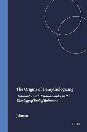 Johnson. The Origins of Demythologizing - Philosophy and Historiography in the Theology of Rudolf Bultmann. Brill, 1974.