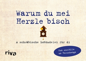 Reinwarth, Alexandra. Was ich an dir liebe - Warum du mei Herzle bisch - A schwäbische Lobhudelei zum Ausfülle un Verschenge. riva Verlag, 2020.