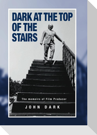 Dark at the Top of the Stairs - Memoirs of a Film Producer