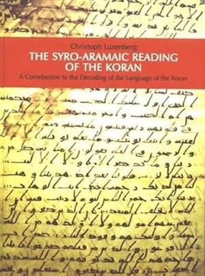 Luxenberg, Christoph. The Syro-Aramaic Reading of the Koran - A Contribution to the Decoding of the Language of the Koran. Schiler & Mücke GbR, 2007.