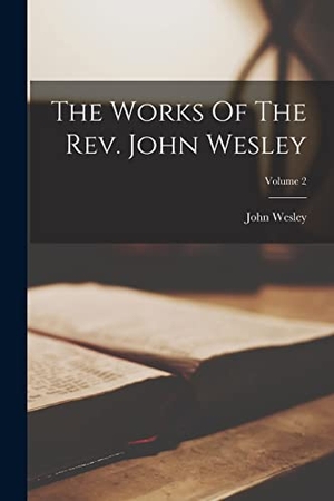 Wesley, John. The Works Of The Rev. John Wesley; Volume 2. Creative Media Partners, LLC, 2022.