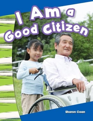 Coan, Sharon. I Am a Good Citizen. Teacher Created Materials, 2013.
