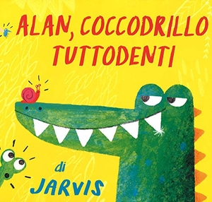 Jarvis. Alan, coccodrillo tuttodenti. Lapis, 2018.