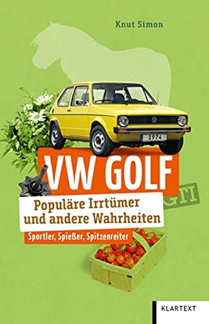 Simon, Knut. VW Golf - Populäre Irrtümer und andere Wahrheiten. Klartext Verlag, 2021.