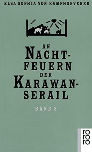 Kamphoevener, Elsa Sophia von. An Nachtfeuern der Karawan-Serail - Märchen und Geschichten Alttürkischer Nomaden. Rowohlt Taschenbuch, 1999.