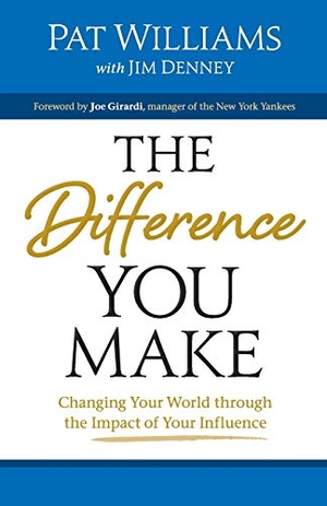 Williams, Pat / Jim Denney. Difference You Make - Changing Your World through the Impact of Your Influence. Baker Publishing Group, 2014.