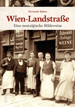 Römer, Christoph. Wien-Landstraße - Eine nostalgische Bilderreise. Sutton Verlag GmbH, 2023.