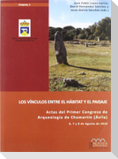 Los vínculos entre el hábitat y el paisaje : actas del I Congreso de Arqueología de Chamartín (Ávila), celebrado del 6 al 8 de agosto de 2010