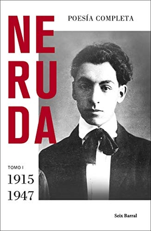 Neruda, Pablo. Poesía completa I : 1915-1947. Seix Barral, 2019.