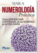 Numerología práctica : cómo aprovechar el potencial de los números en la vida diaria