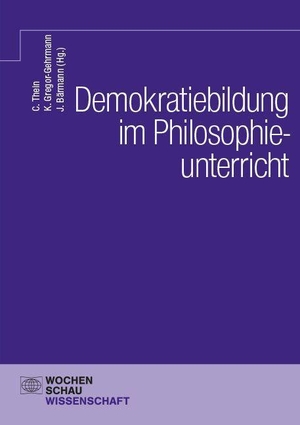 Thein, Christian / Kerstin Gregor-Gehrmann et al (Hrsg.). Demokratiebildung im Philosophieunterricht. Wochenschau Verlag, 2026.