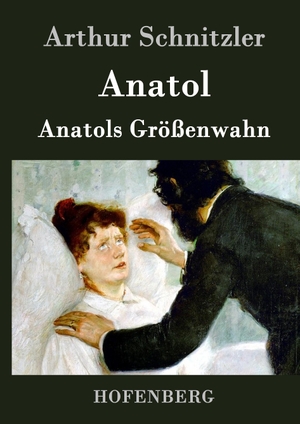 Arthur Schnitzler. Anatol / Anatols Größenwahn. Hofenberg, 2016.