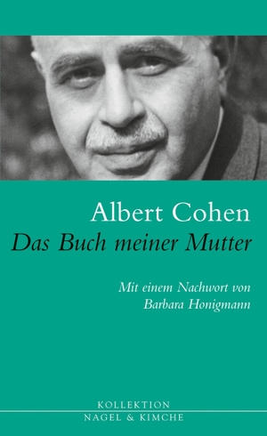 Cohen, Albert. Das Buch meiner Mutter - Mit einem Nachwort von Barbara Honigmann. Nagel & Kimche, 2014.
