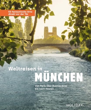 Herget, Gundi / Jens van Rooij. Weltreisen in München - 55 fantastische Orte direkt vor der Tür - Von Hawaii über Notre Dame bis nach Buenos Aires. Travel House Media GmbH, 2022.