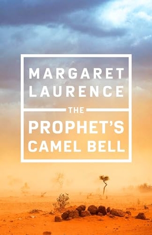 Laurence, Margaret. The Prophet's Camel Bell: Penguin Modern Classics Edition. McClelland & Stewart, 2023.