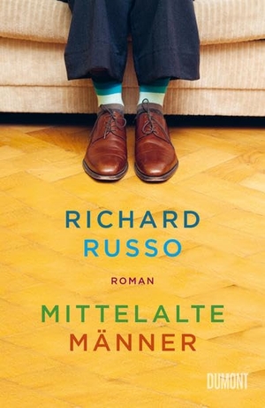Russo, Richard. Mittelalte Männer - Roman. DuMont Buchverlag GmbH, 2022.