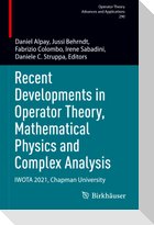 Recent Developments in Operator Theory, Mathematical Physics and Complex Analysis