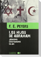 Los hijos de Abraham : judaísmo, cristianismo, islam