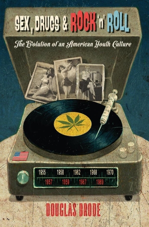Brode, Douglas. Sex, Drugs & Rock ¿n¿ Roll - The Evolution of an American Youth Culture. Peter Lang, 2015.