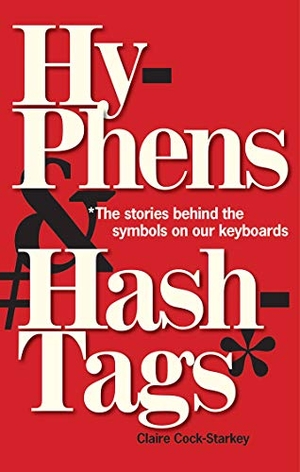 Cock-Starkey, Claire. Hyphens & Hashtags* - *The Stories Behind the Symbols on Our Keyboard. Bodleian Library, 2021.