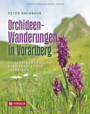 Nachbaur, Peter. Orchideen-Wanderungen in Vorarlberg - 30 außergewöhnliche Blumenparadiese entdecken. Ein Wander- und Naturführer. Tyrolia Verlagsanstalt Gm, 2024.