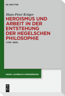 Heroismus und Arbeit in der Entstehung der Hegelschen Philosophie