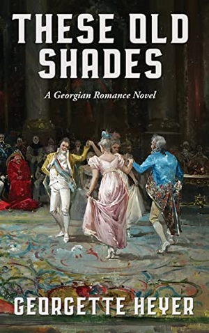 Heyer, Georgette. These Old Shades. Wilder Publications, 2022.