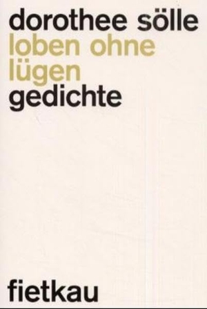 Sölle, Dorothee. Loben ohne lügen - Gedichte. Wolfgang Fietkau Verlag, 2023.