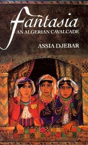 Djebar, Assia. Fantasia - An Algerian Cavalcade. Heinemann Educational Books, 1993.