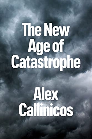 Callinicos, Alex. The New Age of Catastrophe. Polity Press, 2023.