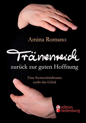 Romano, Amina. Tränenreich zurück zur guten Hoffnung - Eine Sternenkindmama sucht das Glück. edition riedenburg e.U., 2015.