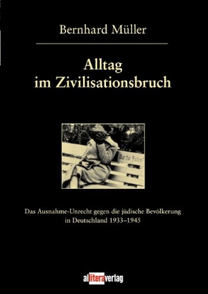 Müller, Bernhard. Alltag im Zivilisationsbruch - Das Ausnahme-Unrecht gegen die jüdische Bevölkerung in Deutschland 1933-1945. Allitera Verlag, 2003.