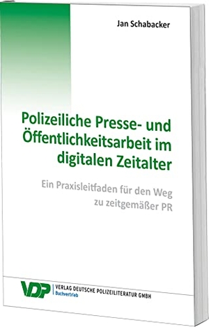Schabacker, Jan. Polizeiliche Presse- und Öffentlichkeitsarbeit im digitalen Zeitalter - Ein Praxisleitfaden für den Weg zu zeitgemäßer PR. Deutsche Polizeiliteratur, 2020.