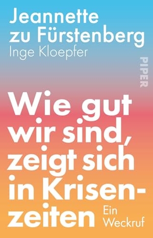 Zu Fürstenberg, Jeannette / Inge Kloepfer. Wie gut wir sind, zeigt sich in Krisenzeiten - Ein Weckruf | Gewinner Deutscher Wirtschaftsbuchpreis 2025. Piper Verlag GmbH, 2026.
